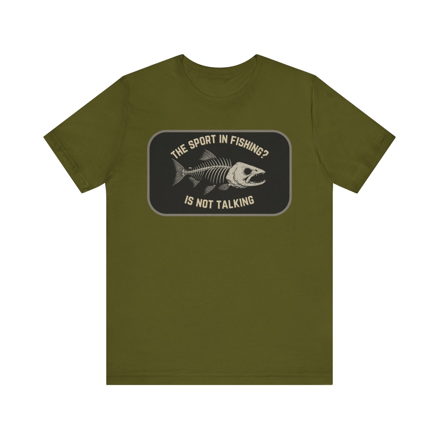 The Printify “The Sport in Fishing?” Tee is an olive green unisex fishing shirt with a distressed fish skeleton print and the phrase “The sport in fishing? Is not talking”—perfect for anglers who appreciate humor.